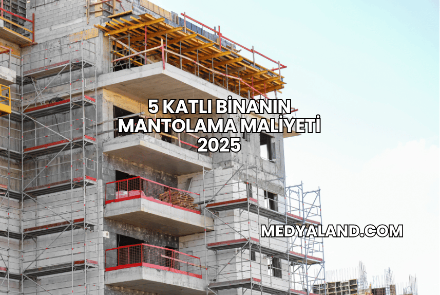 5 Katlı Binanın Mantolama Maliyeti 2025