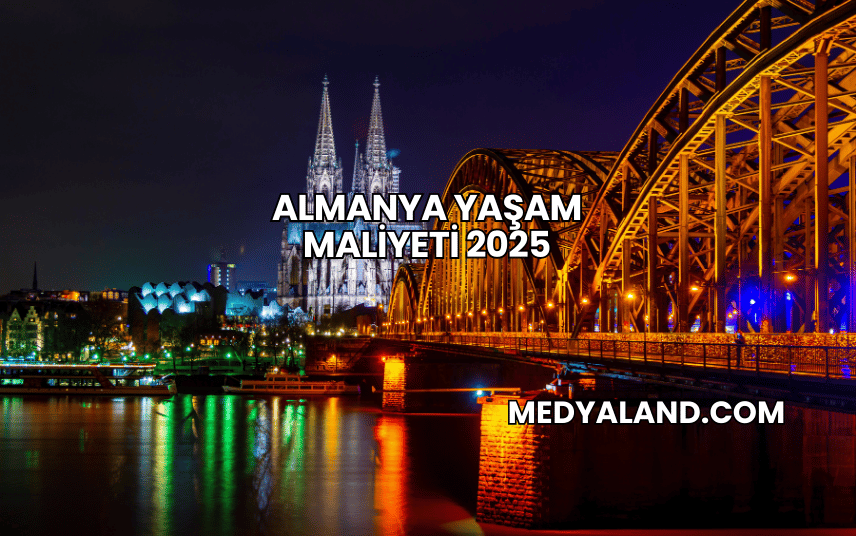 Almanya Yaşam Maliyeti 2025