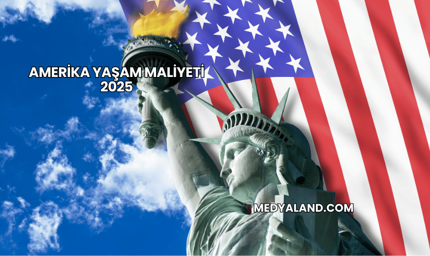 Amerika Yaşam Maliyeti 2025