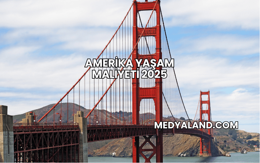 Amerika Yaşam Maliyeti 2025