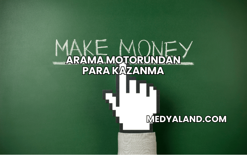 Arama Motorundan Para Kazanma