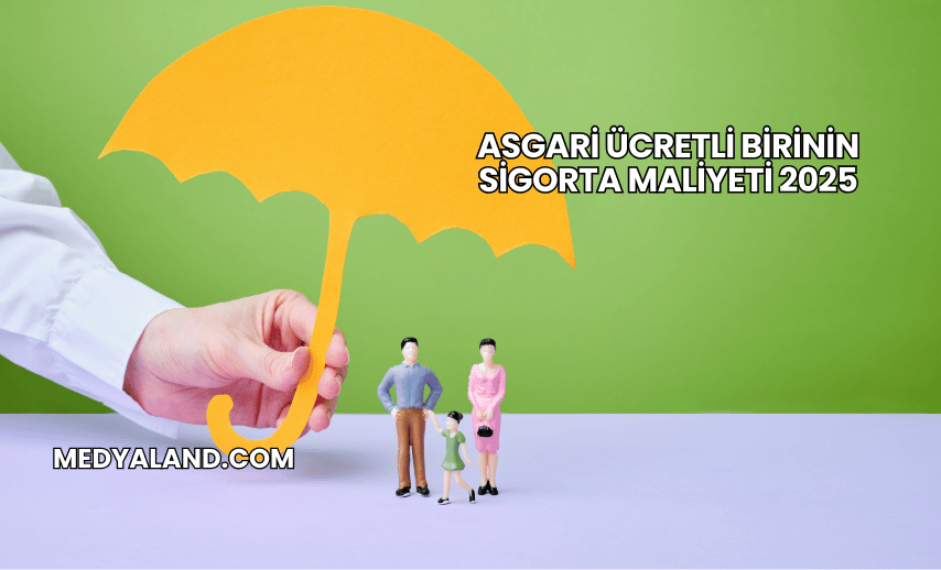 Asgari Ücretli Birinin Sigorta Maliyeti 2025