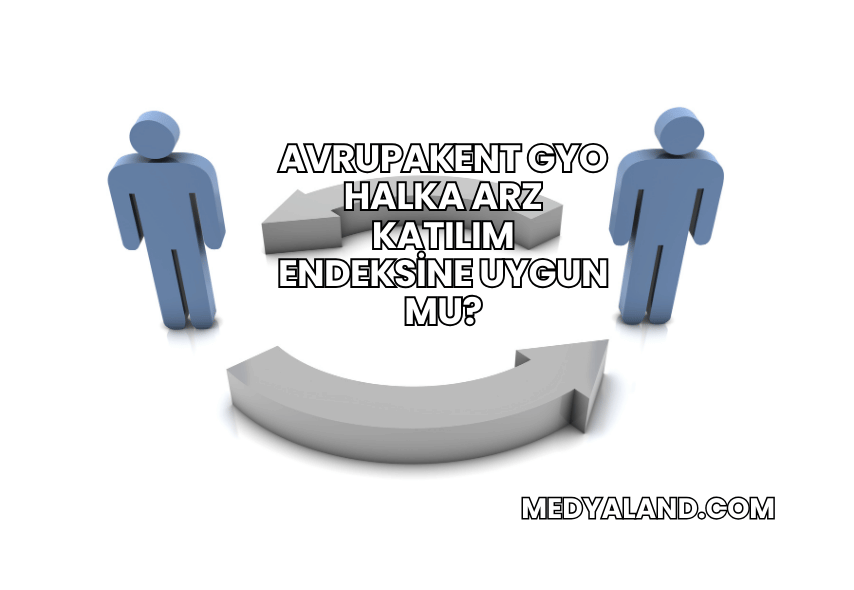 AvrupaKent GYO Halka Arz Katılım Endeksine Uygun mu?