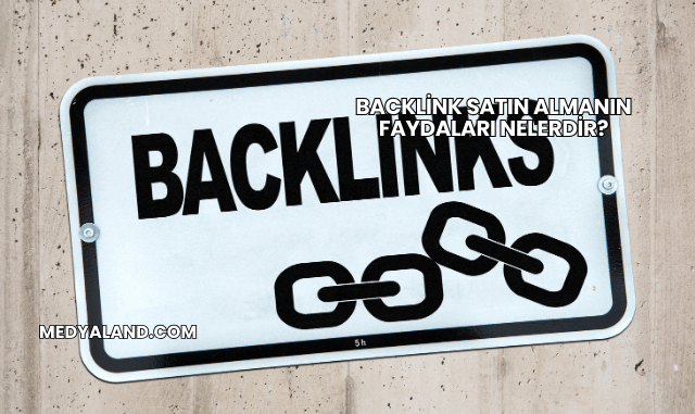 Backlink Satın Almanın Faydaları Nelerdir?