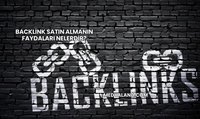 Backlink Satın Almanın Faydaları Nelerdir?