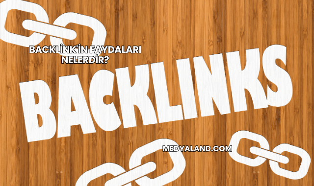 Backlink'in Faydaları Nelerdir?