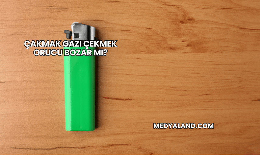 Çakmak Gazı Çekmek Orucu Bozar mı?