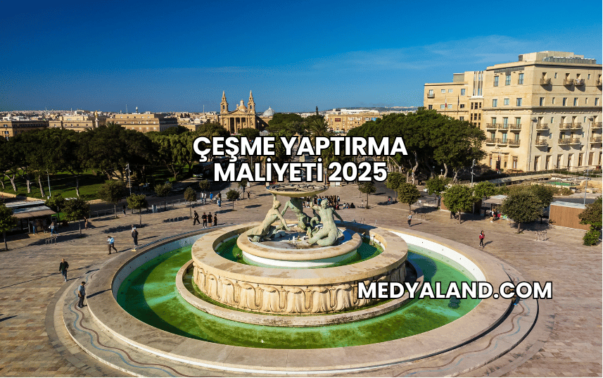 Çeşme Yaptırma Maliyeti 2025