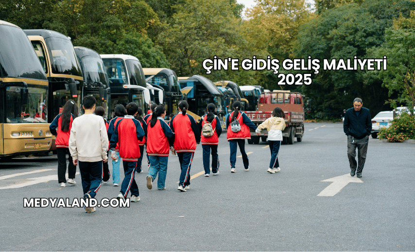 Çin'e Gidiş Geliş Maliyeti 2025