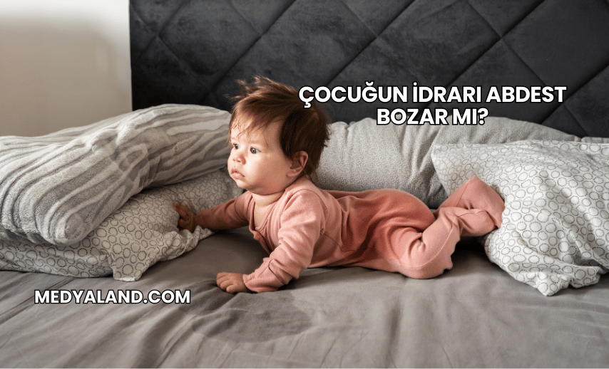 Çocuğun İdrarı Abdest Bozar mı?