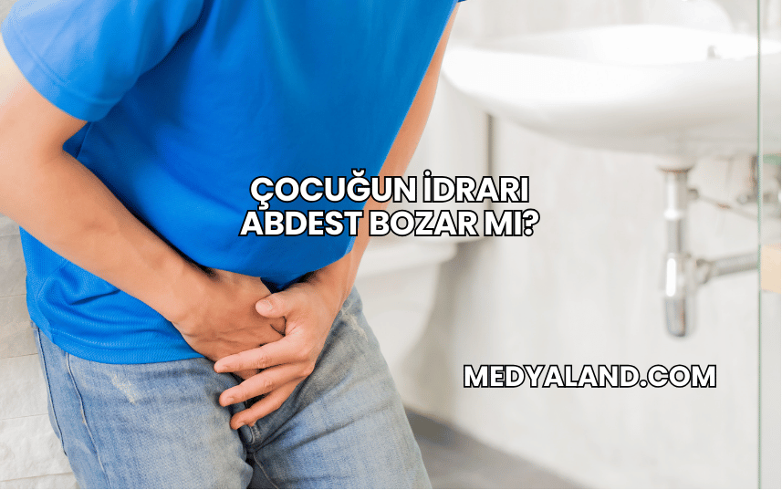 Çocuğun İdrarı Abdest Bozar mı?