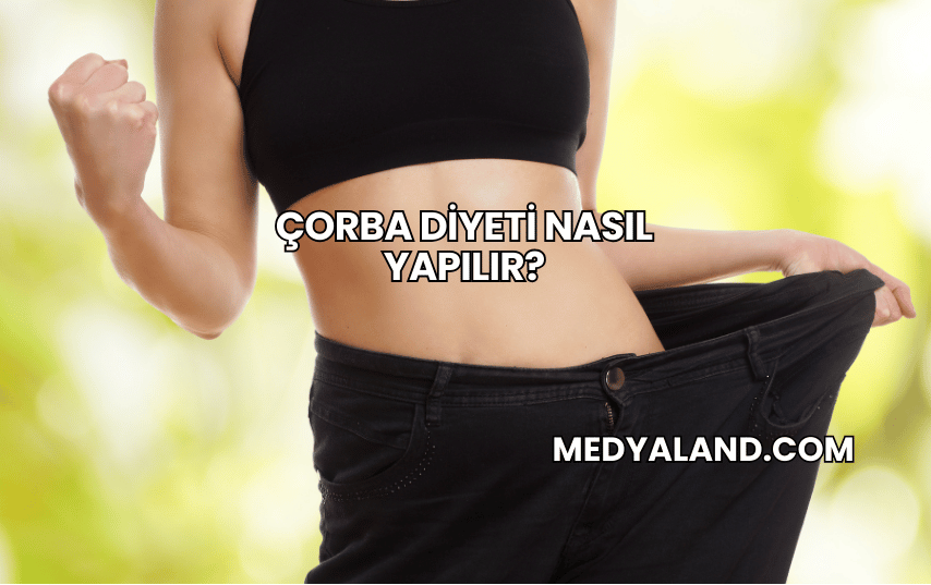 Çorba Diyeti Nasıl Yapılır?