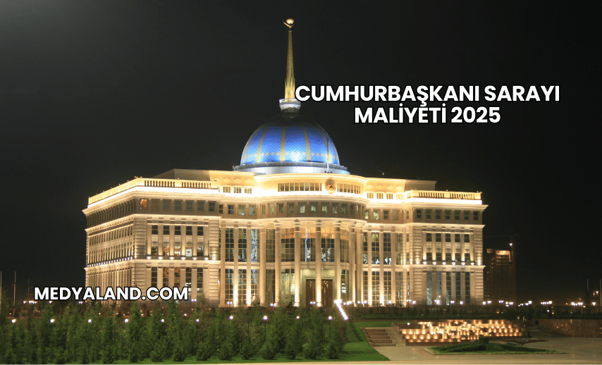 Cumhurbaşkanı Sarayı Maliyeti 2025