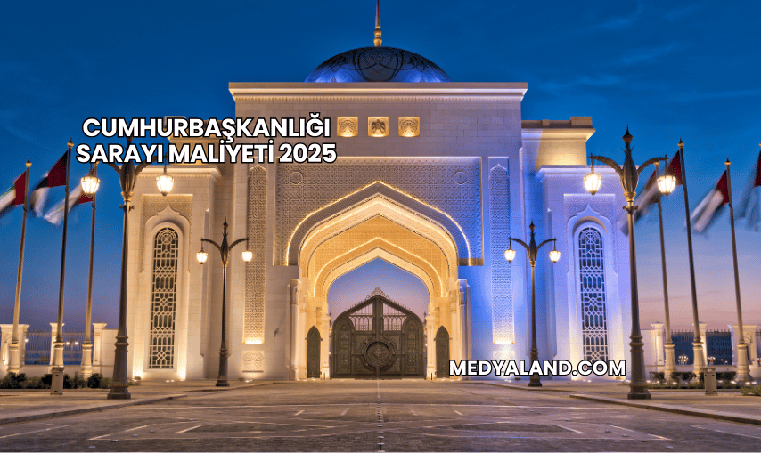 Cumhurbaşkanlığı Sarayı Maliyeti 2025