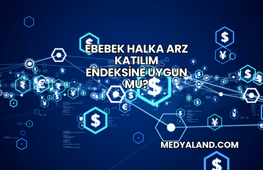 Ebebek Halka Arz Katılım Endeksine Uygun mu?