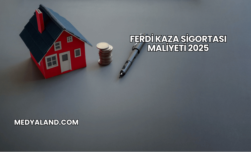 Ferdi Kaza Sigortası Maliyeti 2025