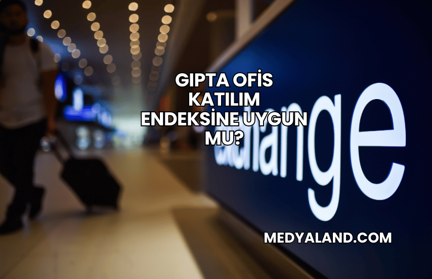 Gıpta Ofis Katılım Endeksine Uygun mu?