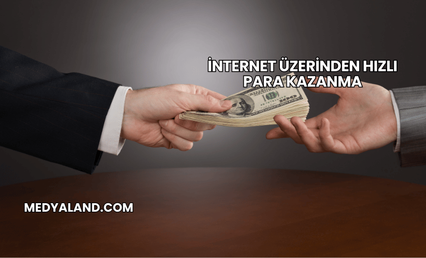 İnternet Üzerinden Hızlı Para Kazanma