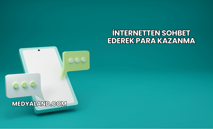 İnternetten Sohbet Ederek Para Kazanma