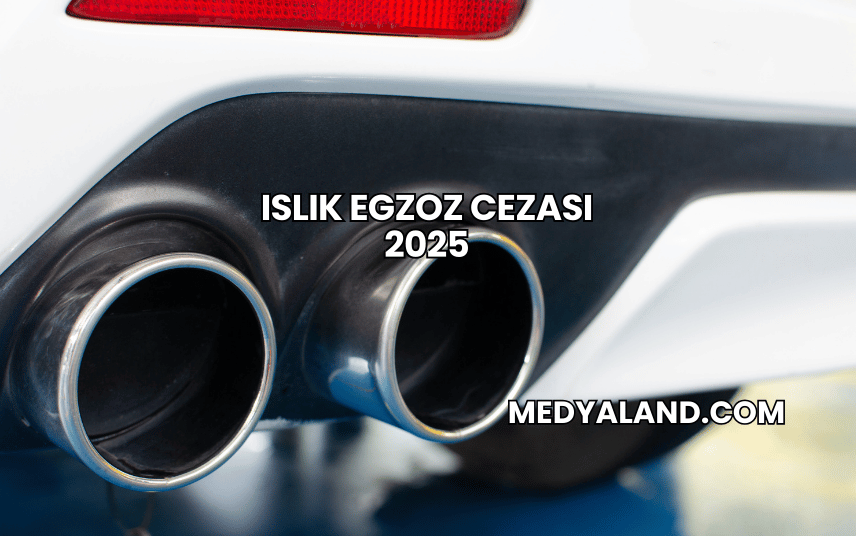 Islık Egzoz Cezası 2025