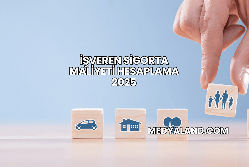 İşveren Sigorta Maliyeti Hesaplama 2025