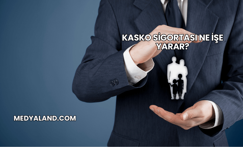 Kasko Sigortası Ne İşe Yarar?