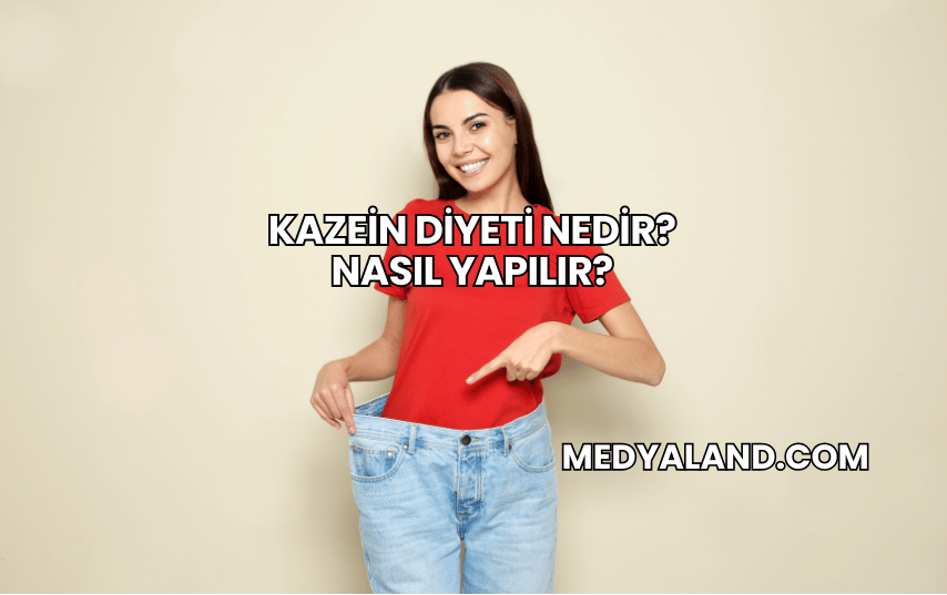 Kazein Diyeti Nedir? Nasıl Yapılır?