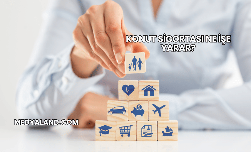 Konut Sigortası Ne İşe Yarar?