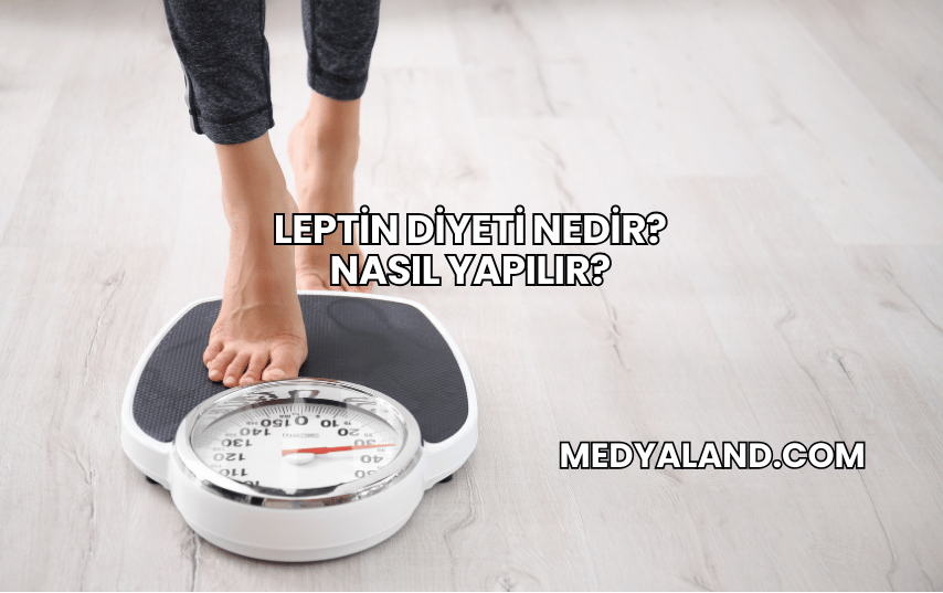 Leptin Diyeti Nedir? Nasıl Yapılır?