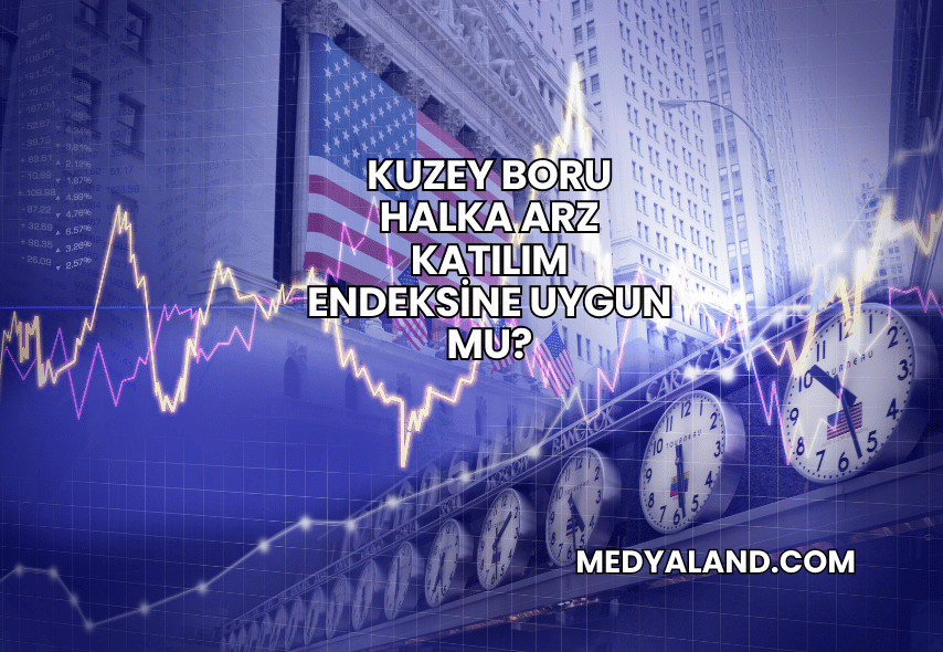 Kuzey Boru Halka Arz Katılım Endeksine Uygun mu?