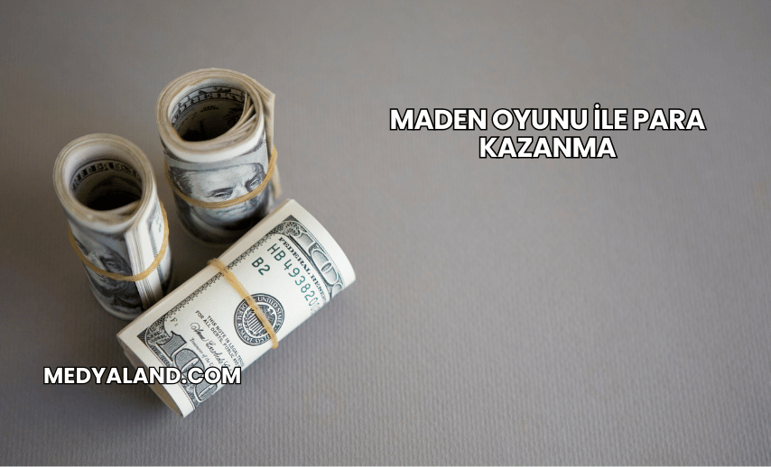 Maden Oyunu ile Para Kazanma