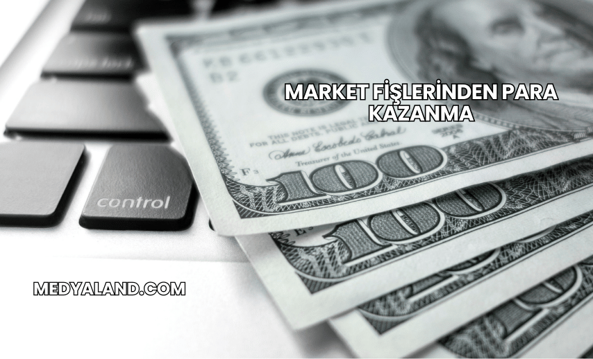 Market Fişlerinden Para Kazanma