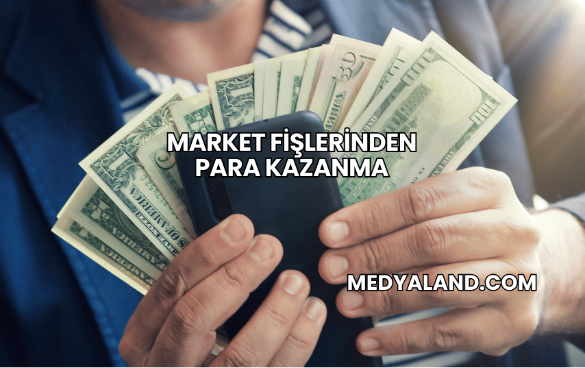 Market Fişlerinden Para Kazanma