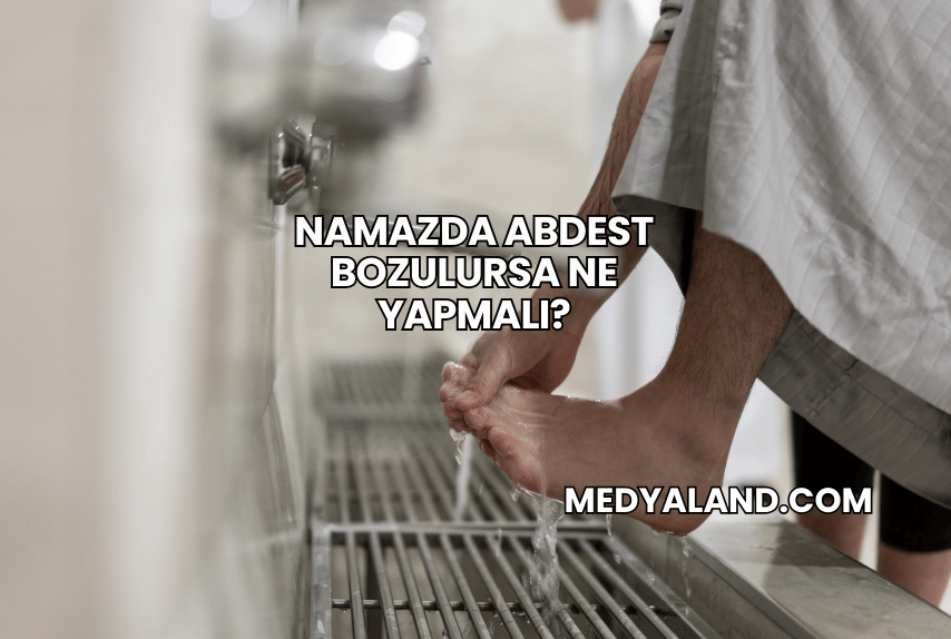 Namazda Abdest Bozulursa Ne Yapmalı?