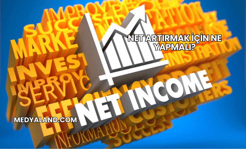 Net Artırmak İçin Ne Yapmalı?