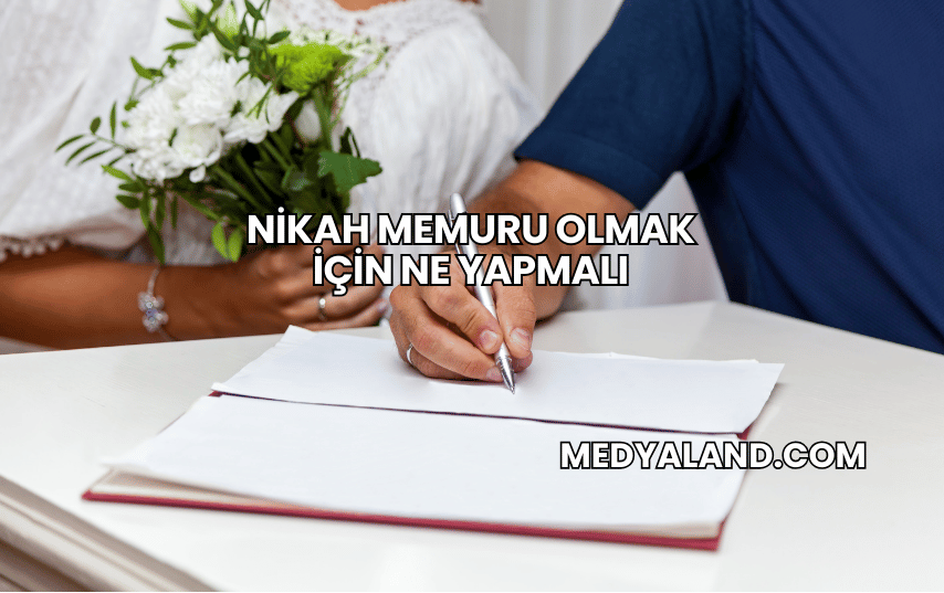 Nikah Memuru Olmak İçin Ne Yapmalı