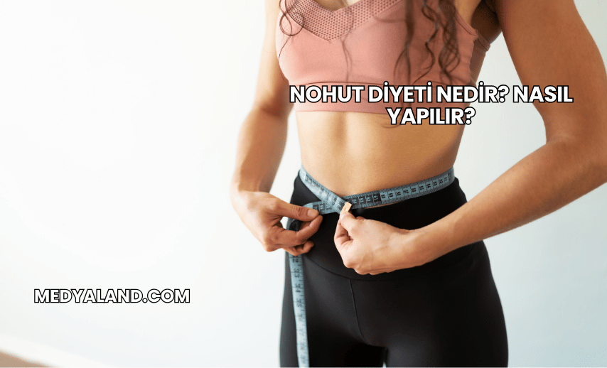 Nohut Diyeti Nedir? Nasıl Yapılır?