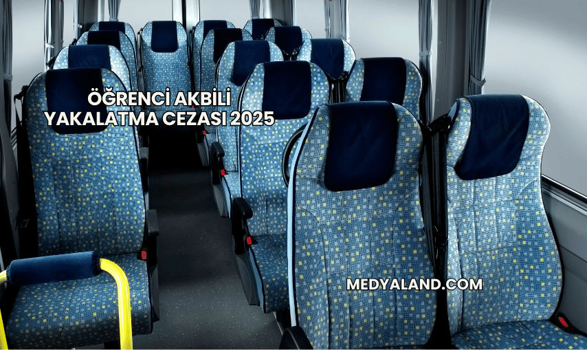 Öğrenci Akbili Yakalatma Cezası 2025