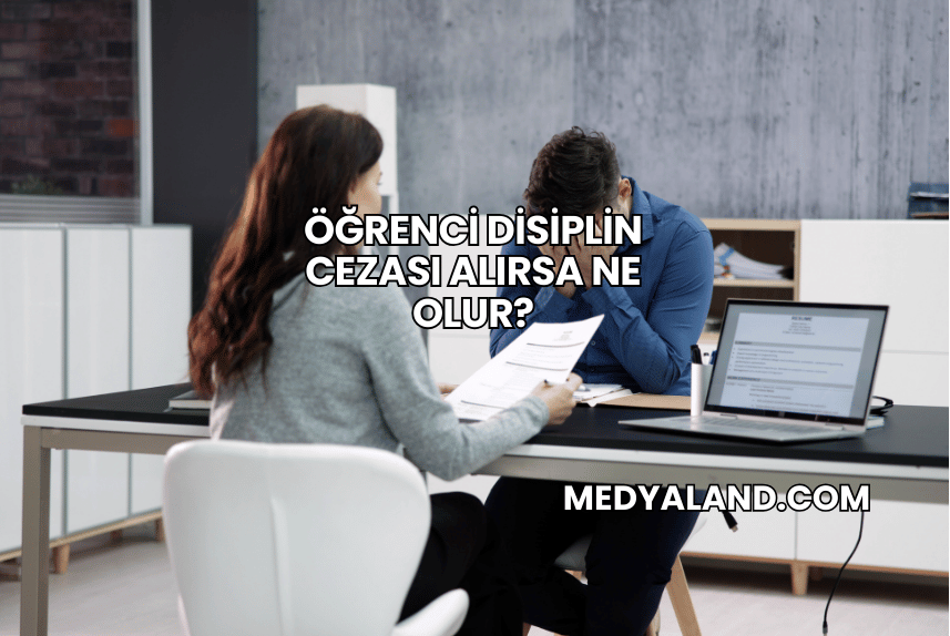 Öğrenci Disiplin Cezası Alırsa Ne Olur?