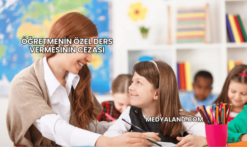 Öğretmenin Özel Ders Vermesinin Cezası