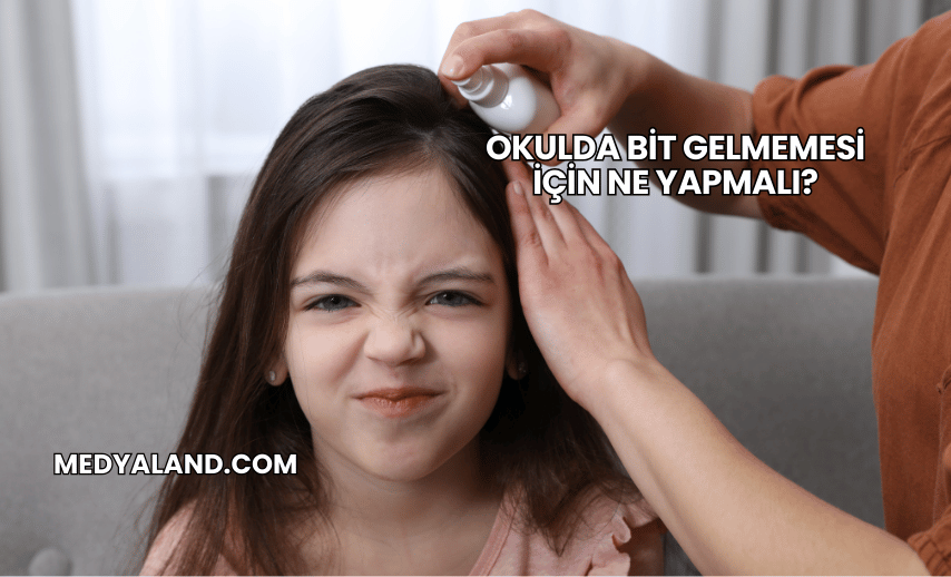 Okulda Bit Gelmemesi İçin Ne Yapmalı?