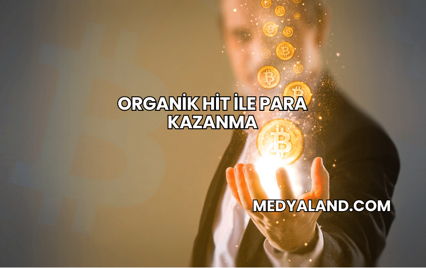 Organik Hit ile Para Kazanma