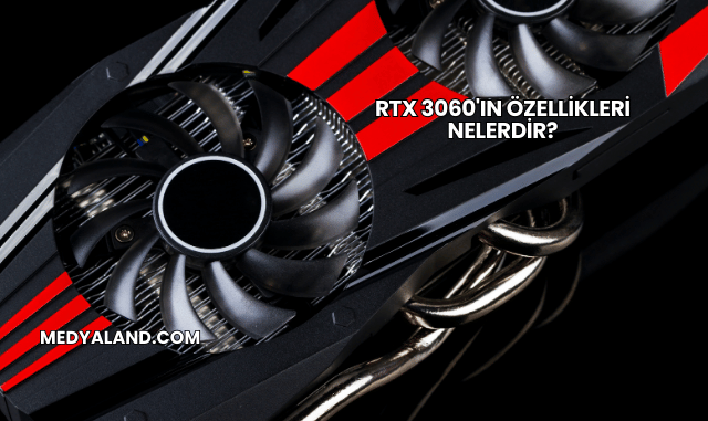 RTX 3060'ın Özellikleri Nelerdir?