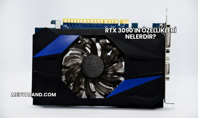 RTX 3090'ın Özellikleri Nelerdir?