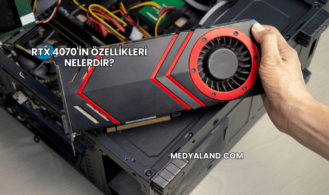 RTX 4070'in Özellikleri Nelerdir?