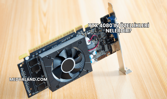 RTX 4080'ın Özellikleri Nelerdir?