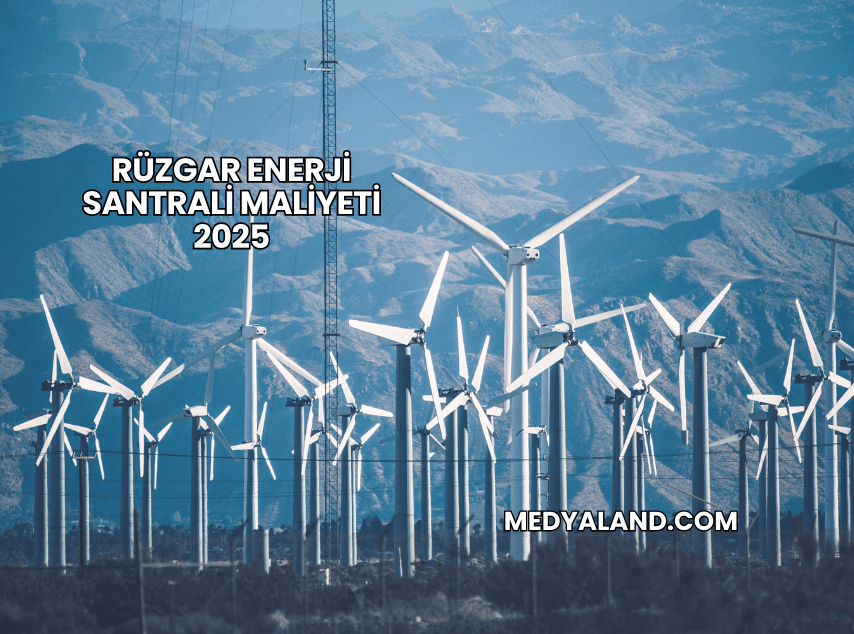 Rüzgar Enerji Santrali Maliyeti 2025