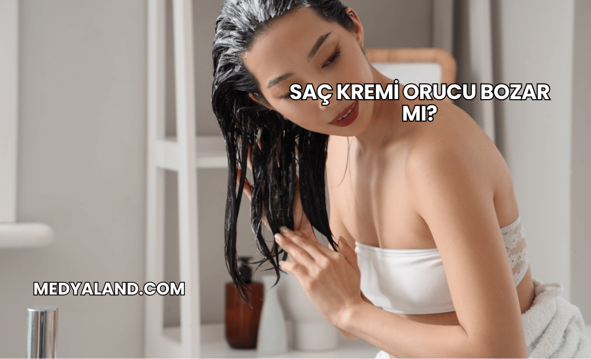 Saç Kremi Orucu Bozar mı?