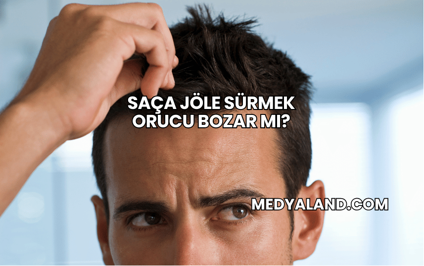 Saça Jöle Sürmek Orucu Bozar mı?