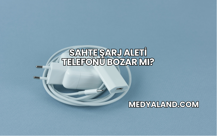 Sahte Şarj Aleti Telefonu Bozar mı?